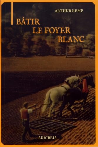 Kemp, Arthur : Bâtir le Foyer Blanc