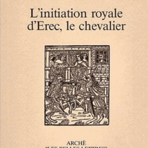 Allard, Jean-Paul : L’initiation royale d’Erec, le chevalier