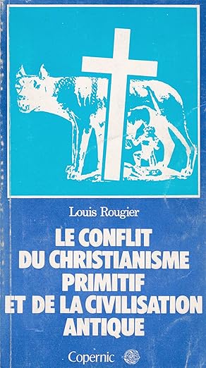 Rougier, Louis : Le conflit du christianisme primitif et de la civilisation antique