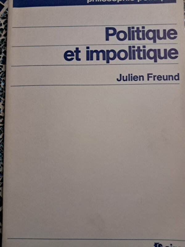 Freund, Julien : Politique et impolitique