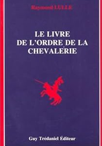 Lulle, Raymond : Le livre de l'Ordre de la Chevalerie