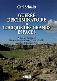 Schmitt, Carl : Guerre discriminatoire et logique des grands espaces