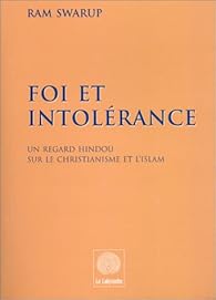 Swarup, Ram : Foi et Intolérance : Un regard hindou sur le christianisme et l'islam