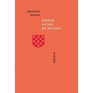 Dolbeau, Christophe   Véridique histoire des Oustachis