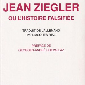 Auer, Felix                   :                      Jean Ziegler ou l'histoire falsifiée