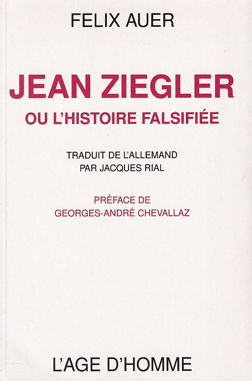 Auer, Felix                   :                      Jean Ziegler ou l'histoire falsifiée