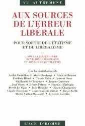 Arnaud Guyot-Jeannin & Benjamin Guillemaind    -    Aux sources de l'erreur libérale - Pour sortir de l'étatisme et du libéralisme