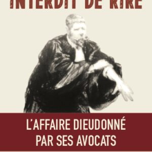 David de Stefano & Sanjay Mirabeau,                                                                Interdit de rire - L'affaire Dieudonné par ses avocats