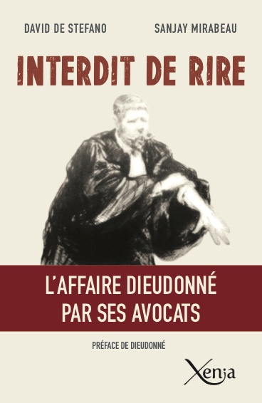 David de Stefano & Sanjay Mirabeau,                                                                Interdit de rire - L'affaire Dieudonné par ses avocats