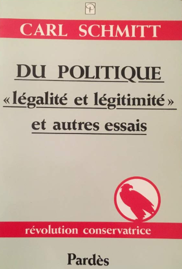 Schmitt, Carl,                                                                                     Du politique: légalité et légitimité et autres essais