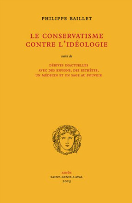 Philippe Baillet      -    Le Conservatisme contre l’idéologie