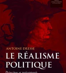 Antoine Dresse - Le Réalisme politique. Principes et présupposés