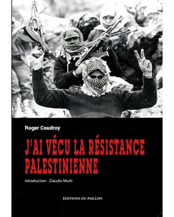 Roger Coudroy - J'ai vécu la résistance palestinienne