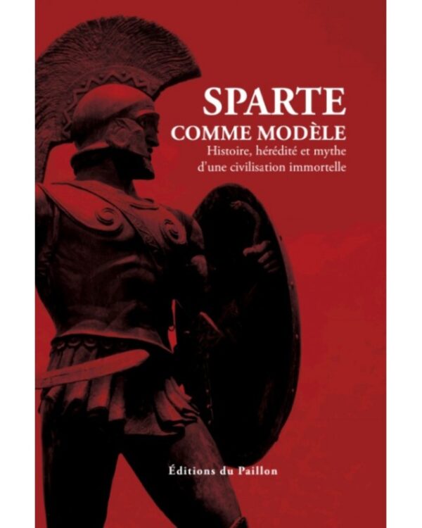 Sparte comme modèle : Histoire, hérédité et mythe d’une civilisation immortelle
